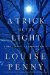 A Trick of the Light A Chief Inspector Gamache Novel by Louise Penny