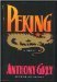 Peking A Novel of Chinas Revolution 1921-1978 by Anthony Grey