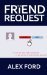 The Friend Request by Alex Ford