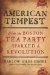 American Tempest How the Boston Tea Party Sparked a Revolution by Harlow Giles Unger