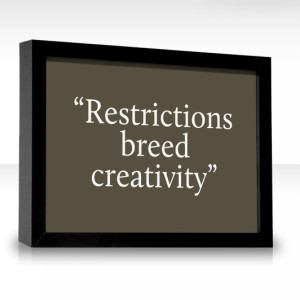 restrictions breed creativity