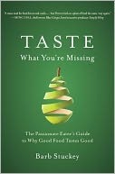 Taste What You're Missing: The Passionate Eater's Guide to Getting More from Every Bite