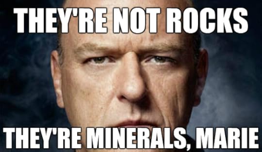 Jesus Christ, Marie, they're minerals