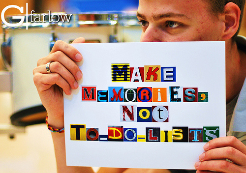 Make memories, not to-do lists