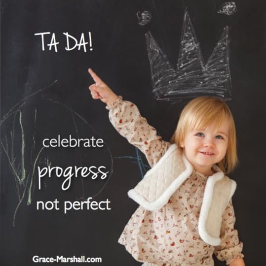 Ta Da! Celebrate progress, not perfect
