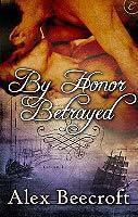 By Honor Betrayed by Alex Beecroft