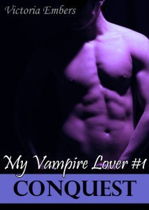 Conquest (My Vampire Lover #1) by Victoria Embers