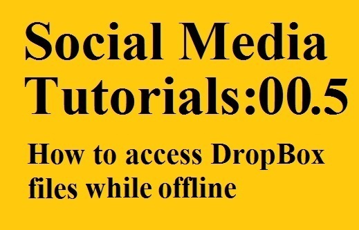 Social Media Tutorials: 00.5 How to access DropBox files while offline