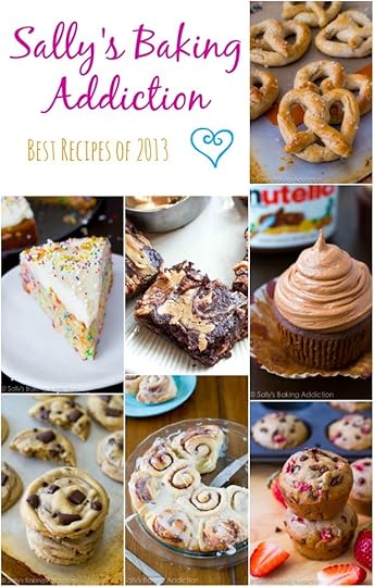 Sally's Baking Addiction Best of 2013 Recipes. These are the most popular recipes on my website!