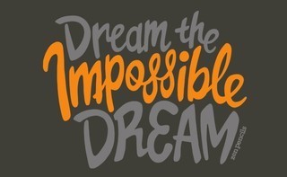 Dream the impossible dream 
