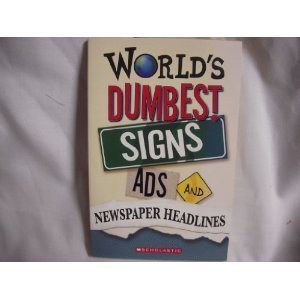 Worlds Dumbest Signs, Ads, and Newpaper Headlines