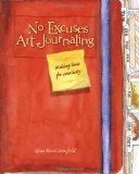 No Excuses Art Journaling: Making Time for Creativity 