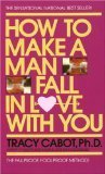 How to Make a Man Fall in Love with You: The Fail-Proof, Fool-Proof Method