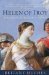 Helen of Troy The Story Behind the Most Beautiful Woman in the World by Bettany Hughes