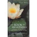 THE BOOK OF AWAKENING: HAVING THE LIFE YOU WANT BY BEING PRESENT TO THE <br />LIFE YOU HAVE.