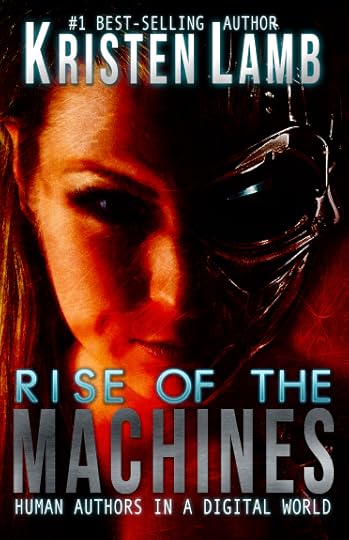 Rise of the Machines Human Authors in a Digital World, social media authors, Kristen Lamb, WANA, Rise of the Machines
