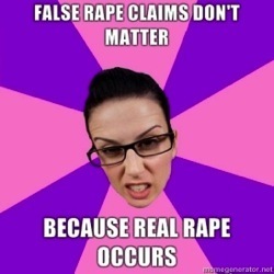 FALSE RAPE CLAIMS DONT MATTER BECAUSE REAL RAPE OCCURS