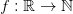 f : \mathbb{R} \to \mathbb{N}