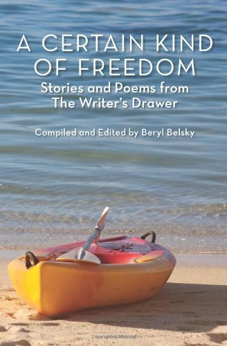 A Certain Kind of Freedom: Stories and Poems from The Writer's Drawer (The Writer's Drawer Book Series)