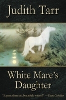 White Mare's Daughter by Judith Tarr