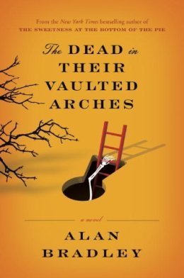 The Dead in Their Vaulted Arches, by Alan Bradley