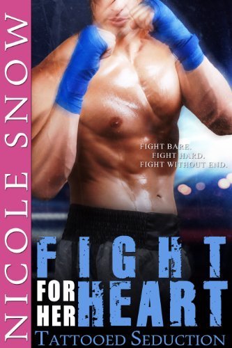 Fight For Her Heart: Tattooed Seduction (Rock Hard Doms) by Nicole Snow