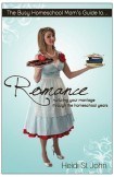 Busy Homeschool Mom's Guide to Romance