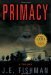 Primacy A Thriller by J.E. Fishman
