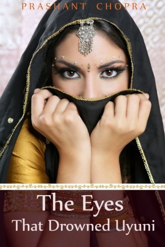 The Eyes that Drowned Uyuni: Sometimes the only way to keep love, is to let it go.: Prashant Chopra: 9781494478056: Amazon.com: Books