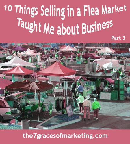 10 Things Selling in a Flea Market Taught Me about Business (Part 3)