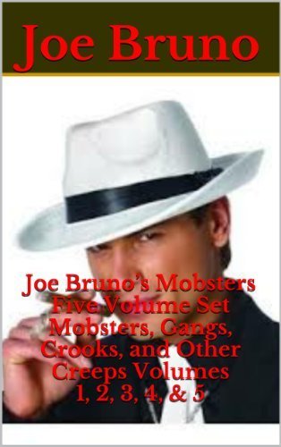 Joe Bruno's Mobsters - Five Volume Set - Mobsters, Gangs, Crooks, and Other Creeps - Volume 1, 2, 3, 4, & 5