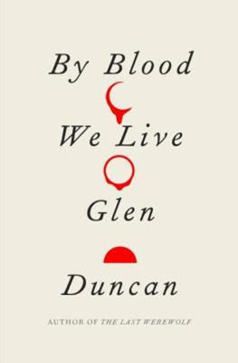 By Blood We Live by Glen Duncan