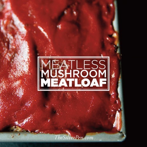 Meatless Meatloaf | The Silver Pen