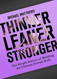 The Book Thinner Leaner Stronger by Michael Matthews.