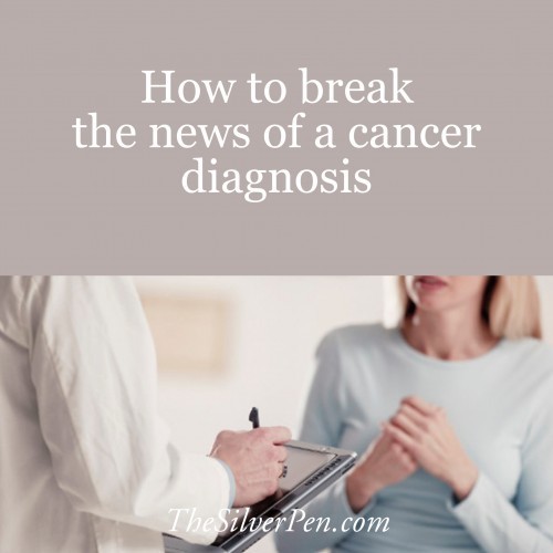 How to break the news of a cancer diagnosis | The Silver Pen