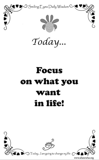 Smiling Eyes Daily Wisdom – Focus on what you want in life!