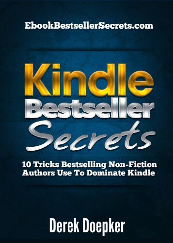Amazon.com: Kindle Bestseller Secrets: 10 Tricks Bestselling Non-Fiction Authors Use To Dominate Kindle eBook: Derek Doepker: Kindle Store