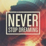 dare to dream-seize the day-just do it