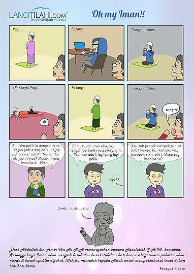 Iman kita adakalanya naik, adakalanya turun. Namun begitu, janganlah menjadikan ianya sebagai alasan untuk kita tidak memperbaharui iman. Ayuh!! Sentiasalah memperbaiki iman kita, semoga hidup kita memperoleh keredhaan-Nya.