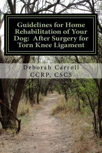 Guidelines for Home Rehabilitation of Your Dog: After Surgery for Torn Knee Ligament: The First Four Weeks, Basic Edition