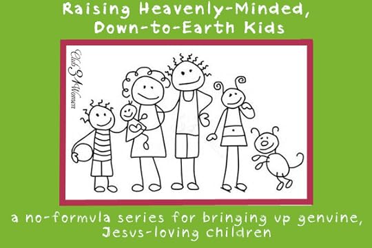 Raising Heavenly-Minded, Down-to-Earth Kids