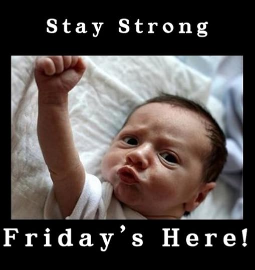 Stay Strong - Friday's Here!