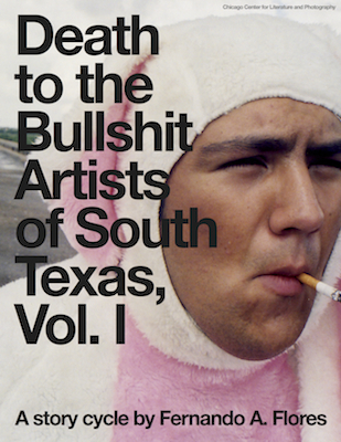 Death to the Bullshit Artists of South Texas, Vol. 1, by Fernando A. Flores