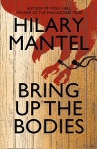 Bring Up The Bodies by Hilary Mantel