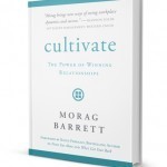 Morag Barrett, Cultivate The Power of Winning Relationships.