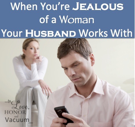 Jealous of Women at Work: Dealing with jealousy of your husband's coworkers