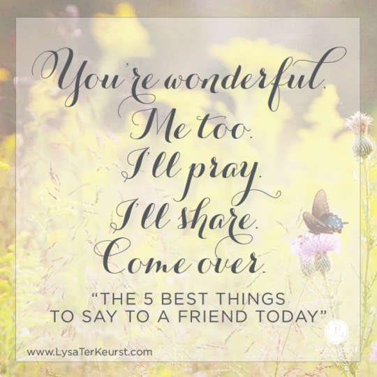 The 5 Best Things to Say to a Friend Today