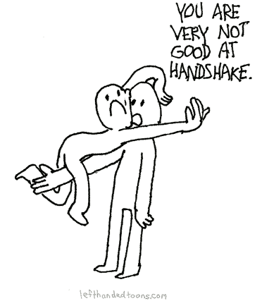 You Are Very Not Good At Handshake, by Drew at lefthandedtoons.com