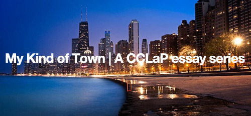 My Kind of Town: A CCLaP essay series