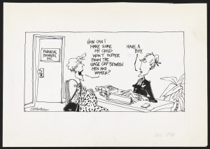 Signe Wilkinson. “How can I make sure my child won’t suffer from the wage gap between men and women?” Drawing with ink, opaque white, blue pencil. 1988.) 